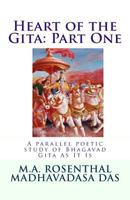 Heart of the Gita: Part One: A Parallel Poetic Study of Bhagavad Gita as It Is 1540363139 Book Cover