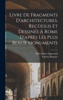 Livre de fragments d'architectures, recüeilis et dessinés à Rome d'après les plus beaux monuments 1019251492 Book Cover