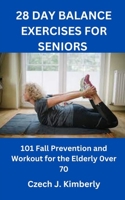 28 DAY BALANCE EXERCISES FOR SENIORS: 101 Fall Prevention and Workout for the Elderly over 70 B0BHL2XJZ8 Book Cover