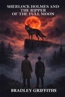SHERLOCK HOLMES & THE RIPPER OF THE FULL MOON (THE RIPPER OF THE FULL MOON: A FRANKENSTEIN PREQUEL) 1807770087 Book Cover