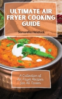 Ultimate Air Fryer Cooking Guide: A Collection of Air Fryer Recipes for All Tastes 180317269X Book Cover