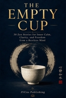 THE EMPTY CUP: 30 Zen Stories for Inner Calm, Clarity, and Freedom from a Restless Mind B0HCLRWPL7 Book Cover