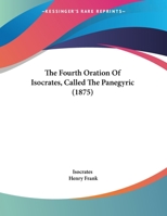 The Fourth Oration Of Isocrates, Called The Panegyric 1120031699 Book Cover