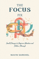 The Focus Fix: Small Changes to Improve Attention and Follow-Through 9309339489 Book Cover