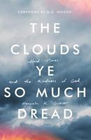 The Clouds Ye So Much Dread: Hard Times and the Kindness of God 1947644076 Book Cover