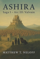 Ashira: Saga I – Arc 3: Valvain B0FD8XLH7T Book Cover