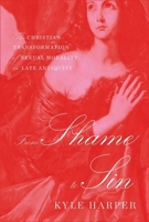 From Shame to Sin: The Christian Transformation of Sexual Morality in Late Antiquity 0674660013 Book Cover