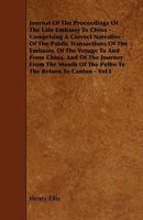 Journal of the Proceedings of the Late Embassy to China: Comprising a Correct Narrative of the Public Transactions of the Embassy, of the Voyage to an 1178976378 Book Cover