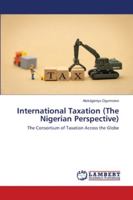 International Taxation (The Nigerian Perspective): The Consortium of Taxation Across the Globe 6202513802 Book Cover
