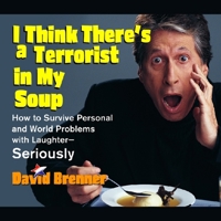 I Think There's a Terrorist in My Soup: How to Survive Personal and World Problems with Laughter-Seriously 1665182431 Book Cover
