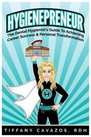 HYGIENEPRENEUR: The Dental Hygienist's Guide to Achieving Career Success & Personal Transformation 0578908034 Book Cover