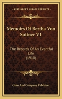 Memoirs Of Bertha Von Suttner V1: The Records Of An Eventful Life 1646790278 Book Cover