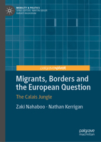 Migrants, Borders and the European Question: The Calais Jungle 3030759210 Book Cover