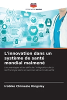 L'innovation dans un système de santé mondial malmené: Les avantages et les défis de l'intégration de la technologie dans les services de soins de santé 620592899X Book Cover