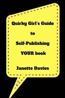 Quirky Girl's Guide to Self-Publishing Your Book: Are You Still a Self-Publishing Virgin? 1539142825 Book Cover