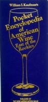 William I. Kaufman's Pocket Encyclopedia of American Wine: East of the Rockies 0932664415 Book Cover