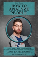 How to Analyze People: Learn About Body Language and Personality Types To Find Out What You Express With Your Non-Verbal Language and Learn the Secrets Of Influencing People. 1801917108 Book Cover