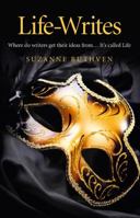 Life-Writes: Where Do Writers Get Their Ideas From ... It's Called Life 1846948533 Book Cover