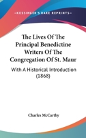 The Lives Of The Principal Benedictine Writers Of The Congregation Of St. Maur: With A Historical Introduction 1165092298 Book Cover