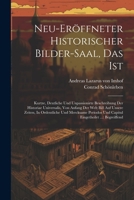 Neu-eröffneter Historischer Bilder-saal, Das Ist: Kurtze, Deutliche Und Unpassionirte Beschreibung Der Historiae Universalis, Von Anfang Der Welt Biß 1021206679 Book Cover