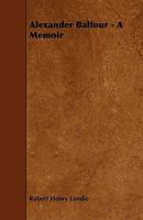 Alexander Balfour: A Memoir 1164562452 Book Cover