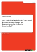 Aspekte Politischer Kultur in Deutschland: Legitimitätsvorstellungen und Legitimitätsurteile: „Politische Gemeinschaft" 364097493X Book Cover