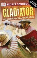Gladiator: Life and Death in Ancient Rome (DK Secret Worlds) 078948532X Book Cover