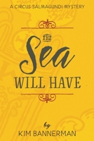 The Sea Will Have (The Circus Salmagundi Mysteries) 1778056741 Book Cover