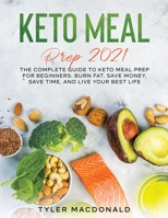 Keto Meal Prep 2021: The Complete Guide to Keto Meal Prep for Beginners: Burn Fat, Save Money, Save Time, and Live Your Best Life 1954182724 Book Cover