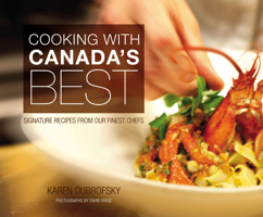 Cooking with Canada's Best: Signature Recipes from Our Finest Chefs 1550229125 Book Cover