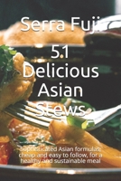 51 Delicious Asian Stews: Sophisticated Asian formulas, cheap and easy to follow, for a healthy and sustainable meal B0952QL4QJ Book Cover