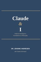 Claude & I: Artificial Intelligence: Foundations to Philosophy B0H59H98KZ Book Cover