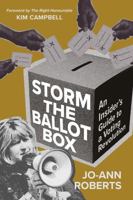 Storm the Ballot Box: An Insider's Guide to a Voting Revolution 1774714353 Book Cover
