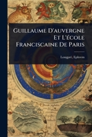 Guillaume D'auvergne Et L'Ã(c)cole Franciscaine De Paris (French Edition) 102445164X Book Cover