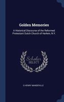 Golden Memories: A Historical Discourse of the Reformed Protestant Dutch Church of Harlem, N.Y. 1340396882 Book Cover