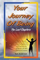 Your Journey of Being - The Lost Chapters: How to Discover Complete Fulfillment in Every Moment by Living Life with Intentional Purpose. 1494710226 Book Cover