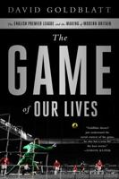 The Game of Our Lives: How Football Made Britain Great 1568585063 Book Cover