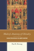 Malory's Anatomy of Chivalry: Characterization in the Morte Darthur 1611477808 Book Cover