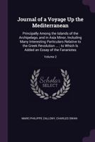 Journal of a Voyage Up the Mediterranean: Principally Among the Islands of the Archipelago, and in Asia Minor, Including Many Interesting Particulars Relative to the Greek Revolution ...; To Which Is  1377794040 Book Cover