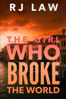 The Girl Who Broke the World: A Pulse-Pounding Thriller (Claire Foley Book 3) B0851LJY5R Book Cover