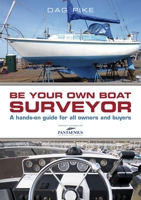 Be Your Own Boat Surveyor: A hands-on guide for all owners and buyers 1472903676 Book Cover