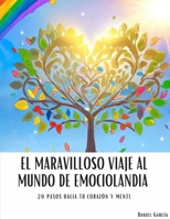 El maravilloso viaje al mundo de Emociolandia: 20 Pasos hacia tu corazón y mente (Spanish Edition) B0C5P9WZ2H Book Cover