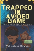TRAPPED IN A VIDEO GAME B0FKSDXLJK Book Cover