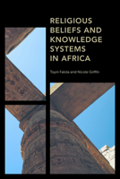 Religious Beliefs and Knowledge Systems in Africa 1538150247 Book Cover