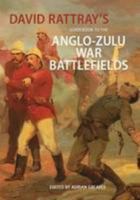 David Rattray's Guide Book to the Anglo-Zulu War Battlefields 1868421740 Book Cover