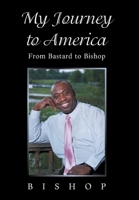 My Journey to America: From Bastard to Bishop 1664171363 Book Cover