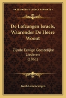 de Lofzangen Israels Waaronder de Heere Woont: Zijnde Eenige Geestelijke Liederen - Primary Source Edition 1167482158 Book Cover