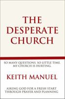 The Desperate Church: Asking God for a Fresh Start Through Prayer and Planning 099784650X Book Cover