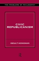 Civic Republicanism (The Problems of Philosophy) 0415212111 Book Cover