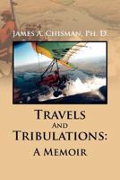 Travels And Tribulations: A Memoir 1462897541 Book Cover